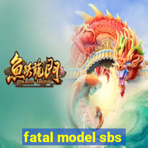 fatal model sbs